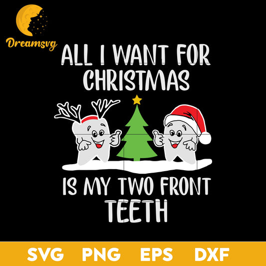 All I Want For Christmas Is My Two Front Teeth SVG, Christmas SVG, PNG DXF EPS Digital File.