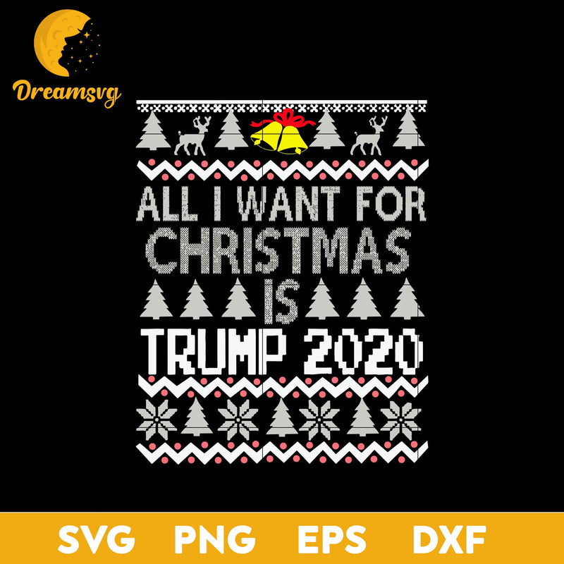 All I Want For Christmas Trump 2020 SVG, Christmas SVG, PNG DXF EPS Digital File.