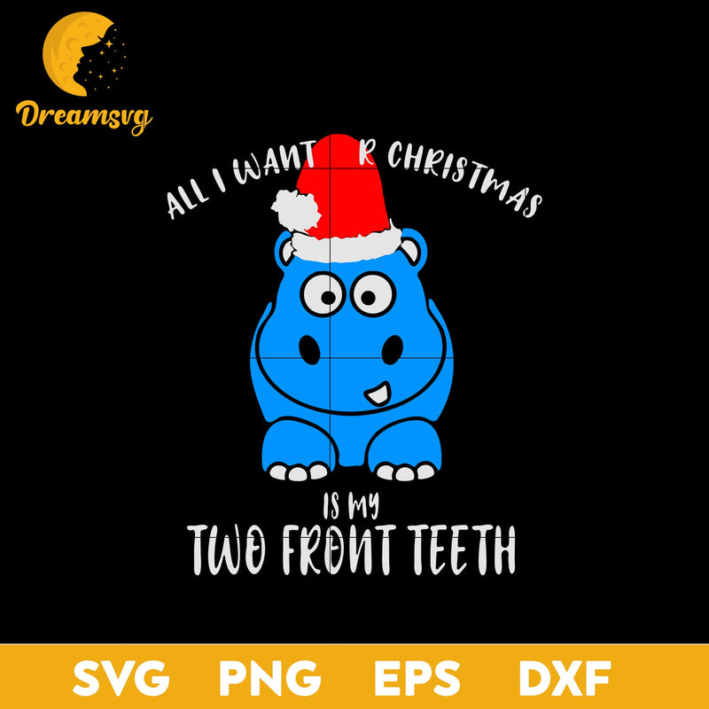 All I Want Is My Two Front Teeth Christmas SVG, Christmas SVG, PNG DXF EPS Digital File.