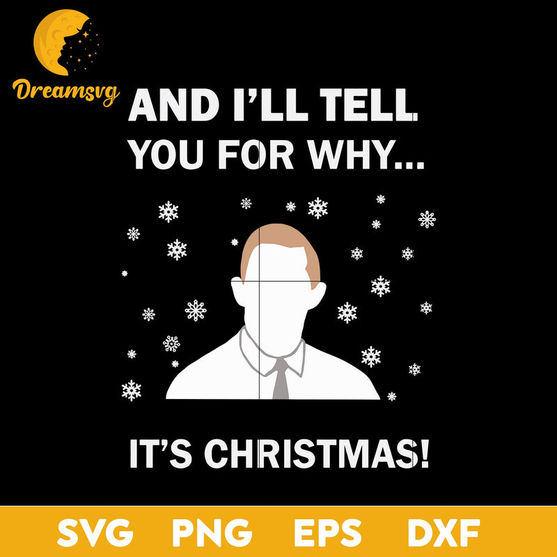 And I'll Tell You For Why It's Christmas SVG, Christmas SVG, PNG DXF EPS Digital File.