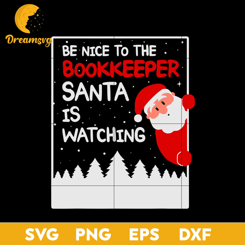 Be Nice To The Bookkeeper Santa Is Watching SVG, Christmas SVG, PNG DXF EPS Digital File.