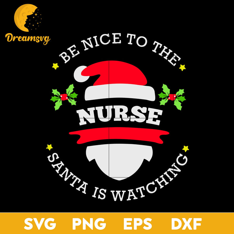 Be Nice To The Nurse Santa Watching Christmas SVG, Christmas SVG, PNG DXF EPS Digital File.