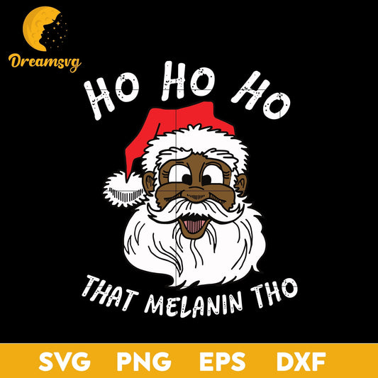 Black Happy Santa Ho Ho That Melanin  Tho SVG, Christmas SVG, PNG DXF EPS Digital File.