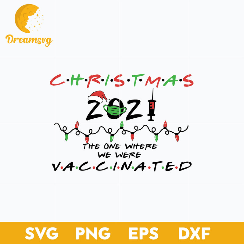 Christmas 2021 The One Where We Were Vaccinated SVG, Christmas SVG, PNG DXF EPS Digital File.