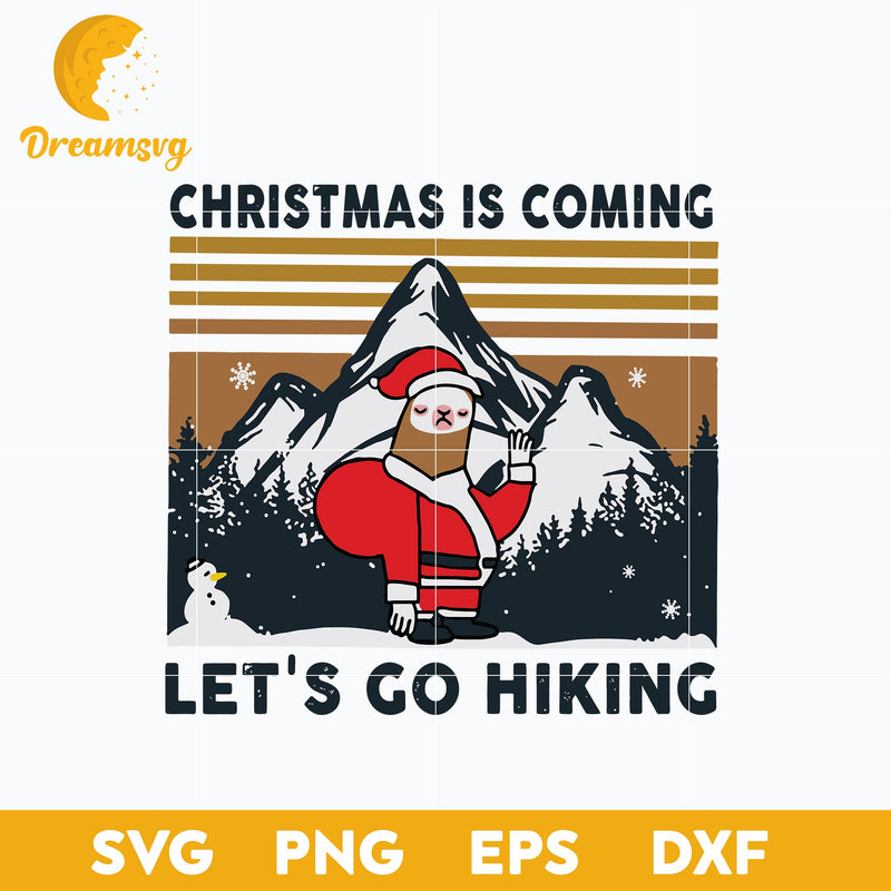 Christmas Is Coming Let's Go Hiking SVG, Christmas SVG, PNG DXF EPS Digital File.