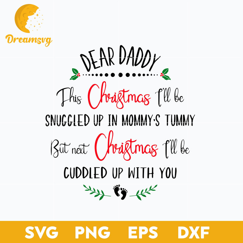 Dear Daddy This Christmas I'll Be Snuggled Up In Mommy's Tummy SVG, Christmas SVG, PNG DXF EPS Digital File.