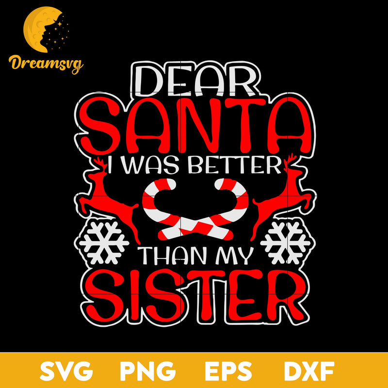 Dear Santa I Was Better Than My Sister SVG, Christmas SVG, PNG DXF EPS Digital File.