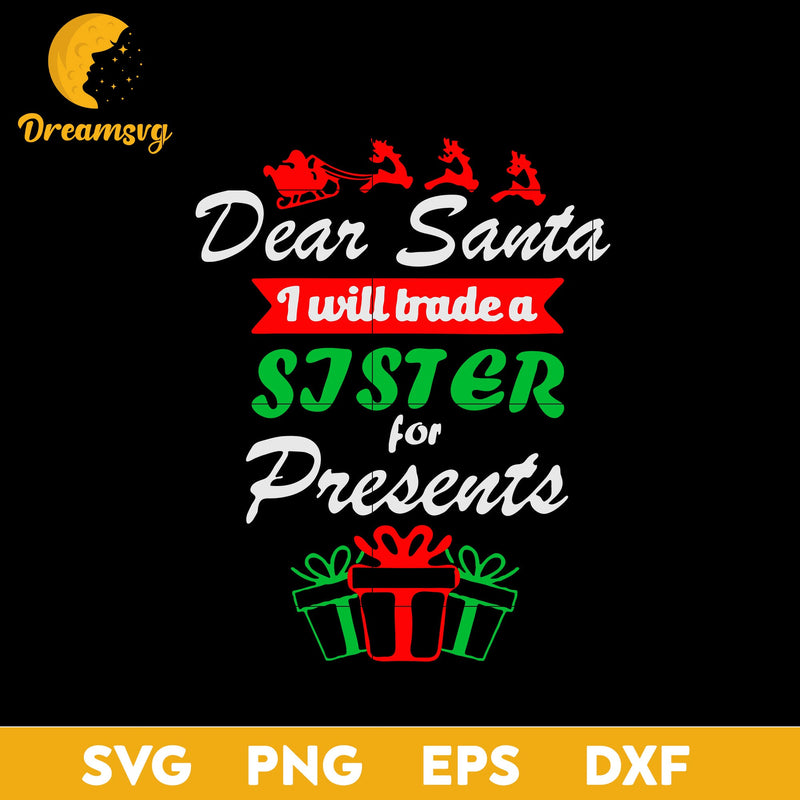 Dear Santa I Will Trade A Sister For Presents SVG, Christmas SVG, PNG DXF EPS Digital File.