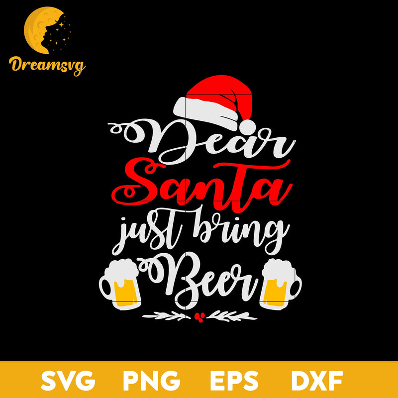 Dear Santa Just Bring Beer Christmas SVG, Christmas SVG, PNG DXF EPS Digital File.