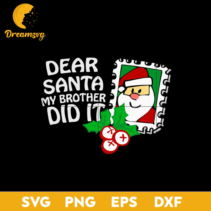 Dear Santa My Brother Did It Family Christmas SVG, Christmas SVG, PNG DXF EPS Digital File.