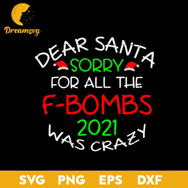 Dear Santa Sorry For All The F Bombs 2021 Was Crazy SVG, Christmas SVG, PNG DXF EPS Digital File.