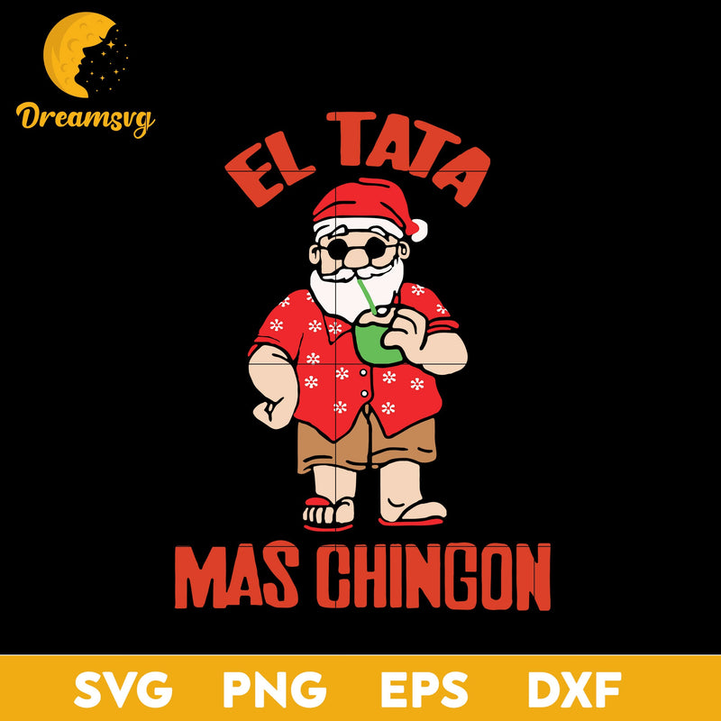 El Tata Mas Chingon Santa Claus Christmas SVG, Christmas SVG, PNG DXF EPS Digital File.