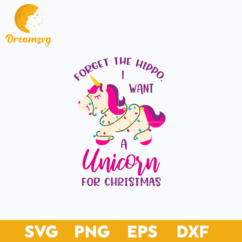 Forget The Hippo I Want A Unicorn For Christmas SVG, Christmas SVG, PNG DXF EPS Digital File.