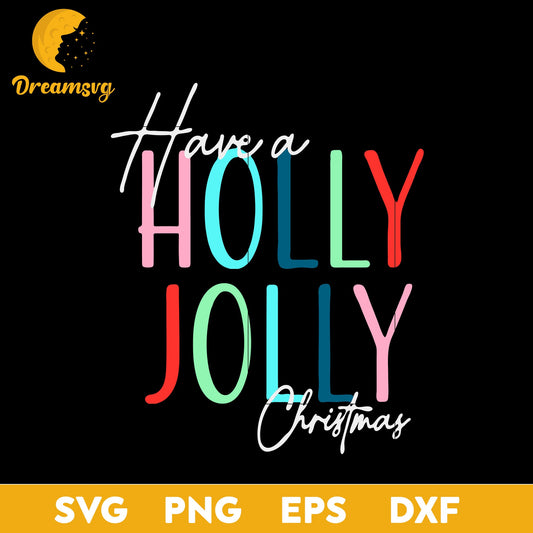 Have A Holly Jolly Christmas SVG, Christmas SVG, PNG DXF EPS Digital File.