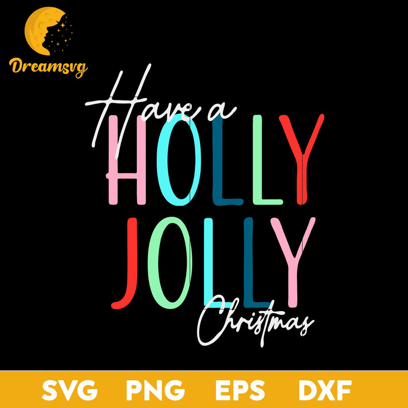 Have A Holly Jolly Christmas SVG, Christmas SVG, PNG DXF EPS Digital File.