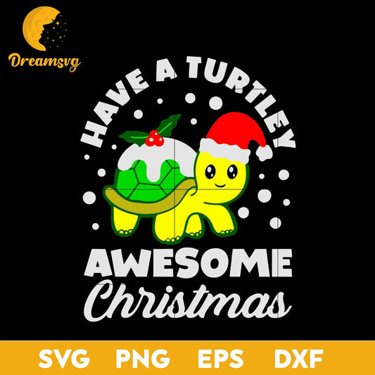 Have A Turtley Awesome Christmas SVG, Christmas SVG, PNG DXF EPS Digital File.