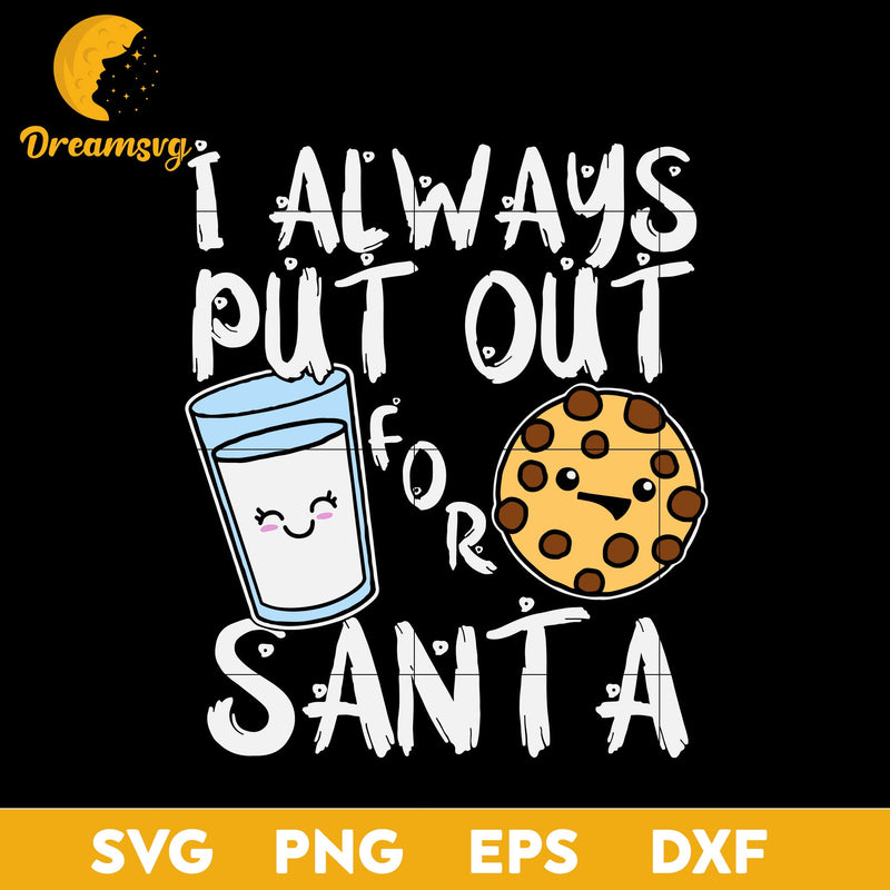 I Always Put Out For Santa  Kawaii Cookie And Milk Christmas SVG, Christmas SVG, PNG DXF EPS Digital File.