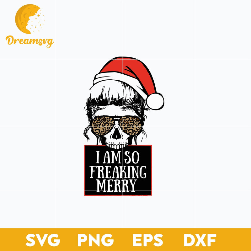 I am so freaking Merry Christmas Mom Skull SVG, Christmas SVG, PNG DXF EPS Digital File.