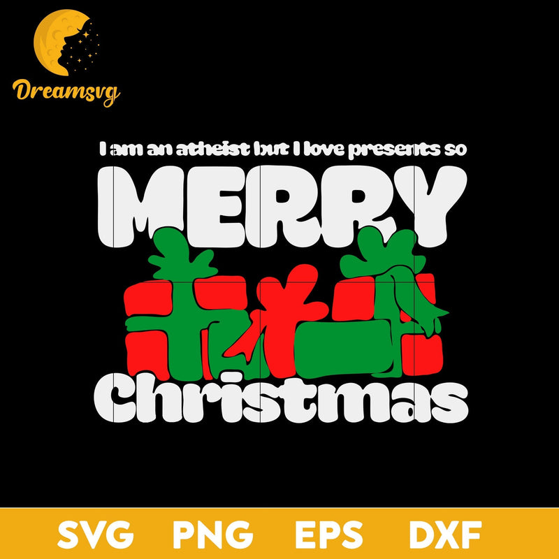 I’m An Atheist But I Love Presents So Merry Christmas SVG, Christmas SVG, PNG DXF EPS Digital File.