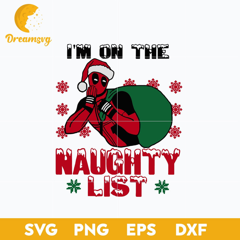 I’m On The Naughty List Funny Deadpool Christmas SVG, Christmas SVG, PNG DXF EPS Digital File.