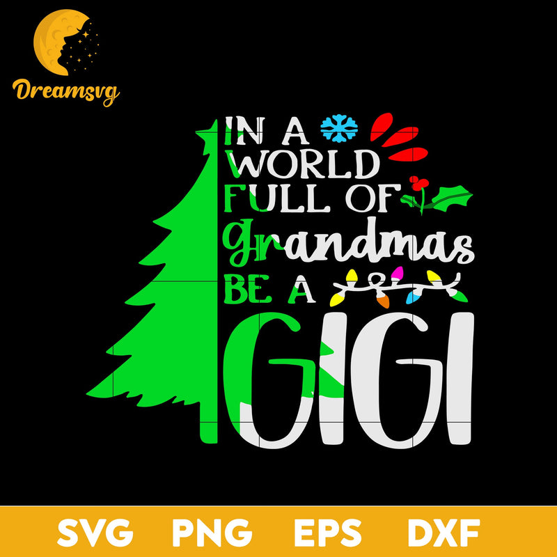 In A World Full Of Grandmas Be A Gigi Christmas SVG, Christmas SVG, PNG DXF EPS Digital File.