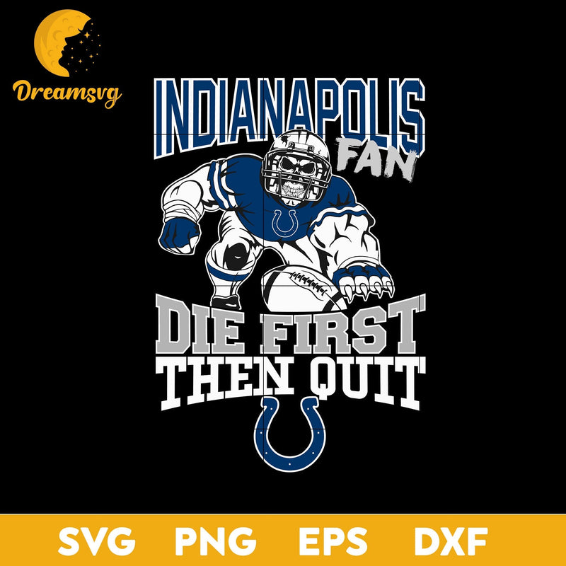 Indiaapolis Coltsn Fan Die First Then Quit Svg, Indiaapolis Coltsn Nfl Svg, Png, Dxf, Eps file.