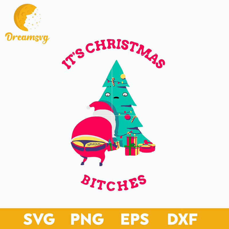 It’s Christmas Bitches Naughty Santa SVG, Christmas SVG, PNG DXF EPS Digital File.