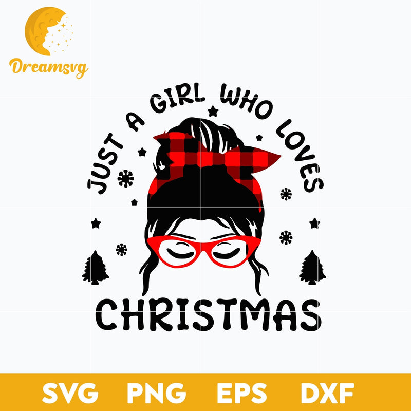 Just A Girl Who Loves Christmas SVG, Christmas SVG, PNG DXF EPS Digital File.