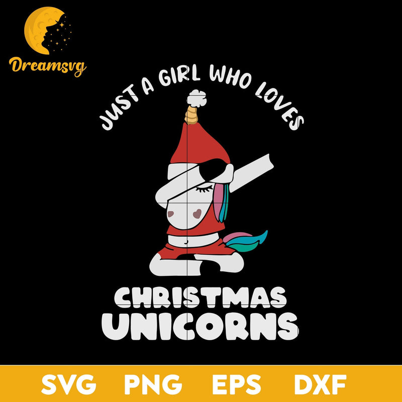 Just a girl who Loves Christmas Unicorns SVG, Christmas SVG, PNG DXF EPS Digital File.