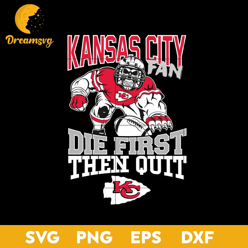 Kansas City Chiefs Fan Die First Then Quit Svg, Kansas City Chiefs Nfl Svg, Png, Dxf, Eps file.