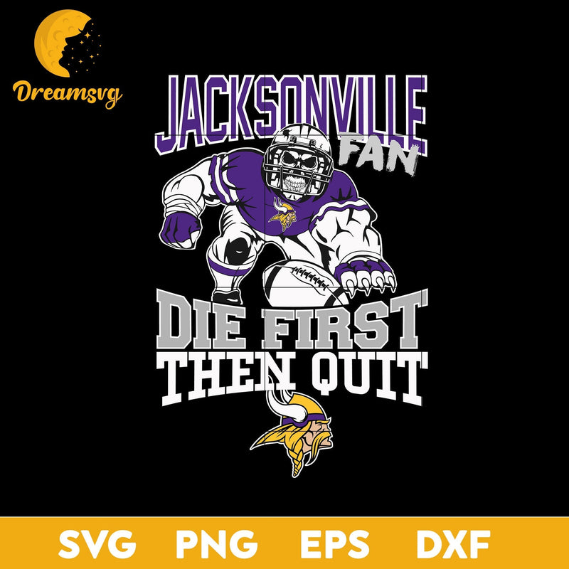 Minnesota Vikings Fan Die First Then Quit Svg, Minnesota Vikings Nfl Svg, Png, Dxf, Eps file.