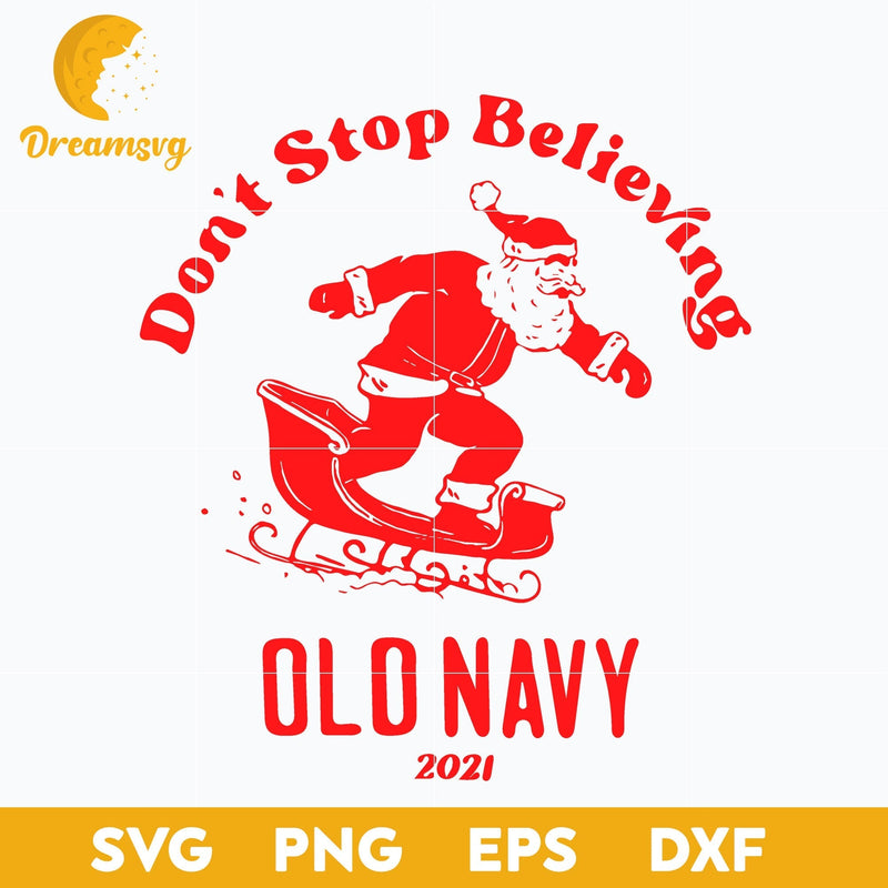 Santa Claus Don't Stop Believe Old Navy 2021 SVG, Christmas SVG, PNG DXF EPS Digital File.