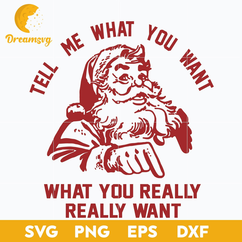 Santa Claus Tell Me What You Want SVG, Christmas SVG, PNG DXF EPS Digital File.