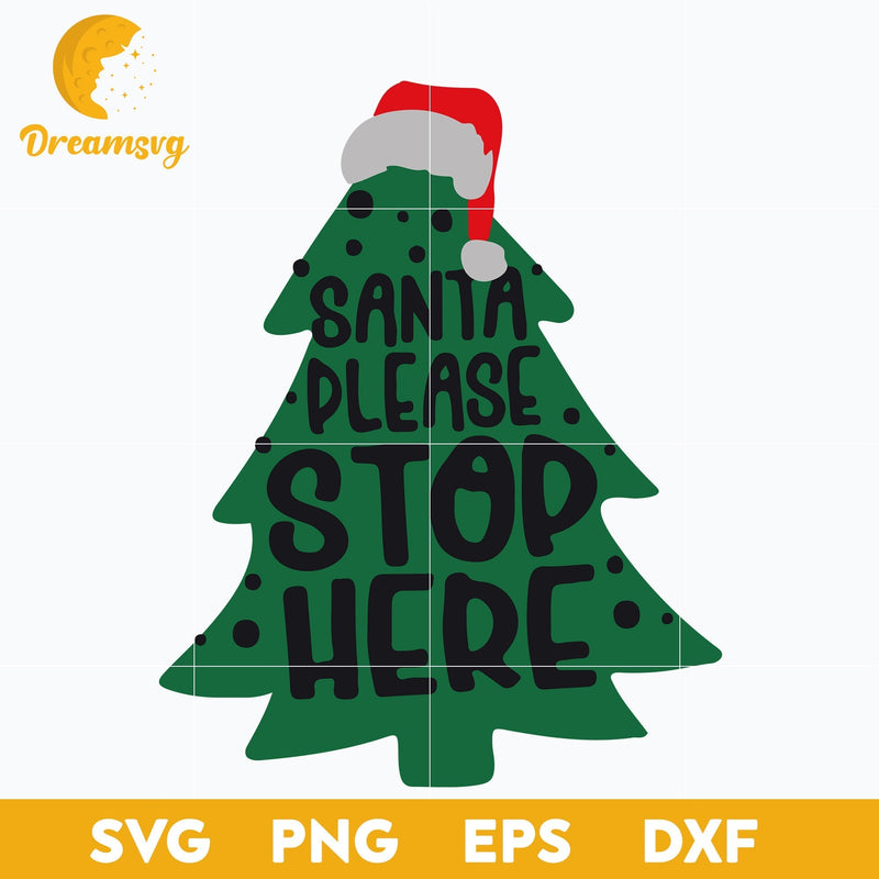 Santa Please Stop Here SVG, Christmas SVG, PNG DXF EPS Digital File.