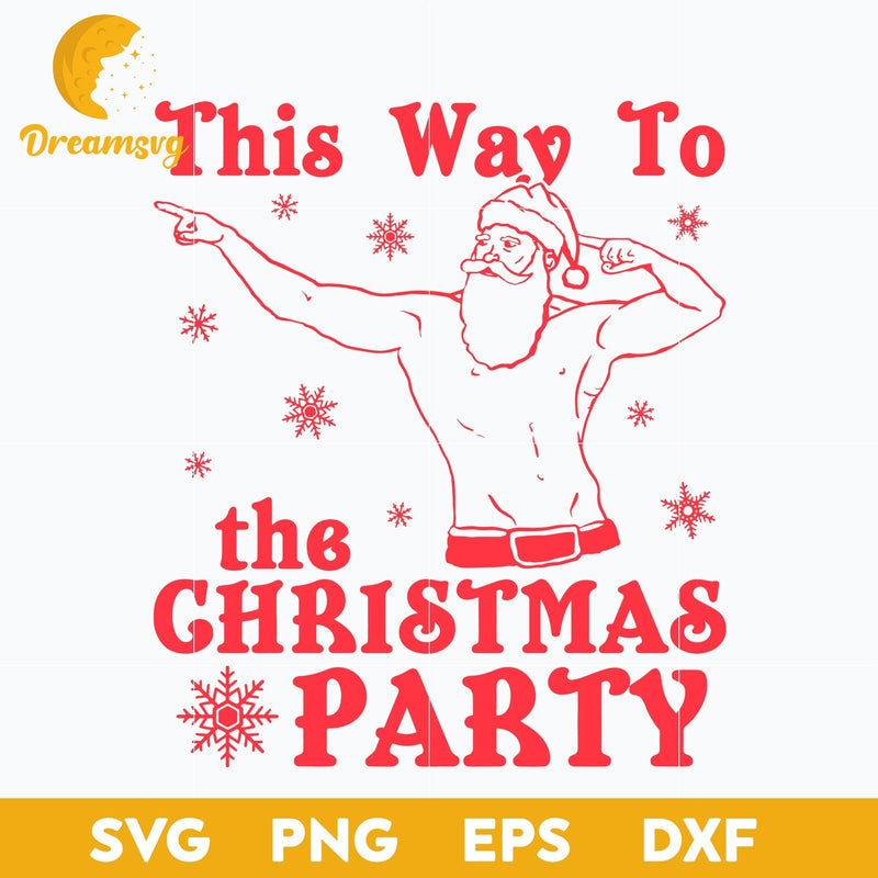 This Way To The Christmas Party SVG, Christmas SVG, PNG DXF EPS Digital File.