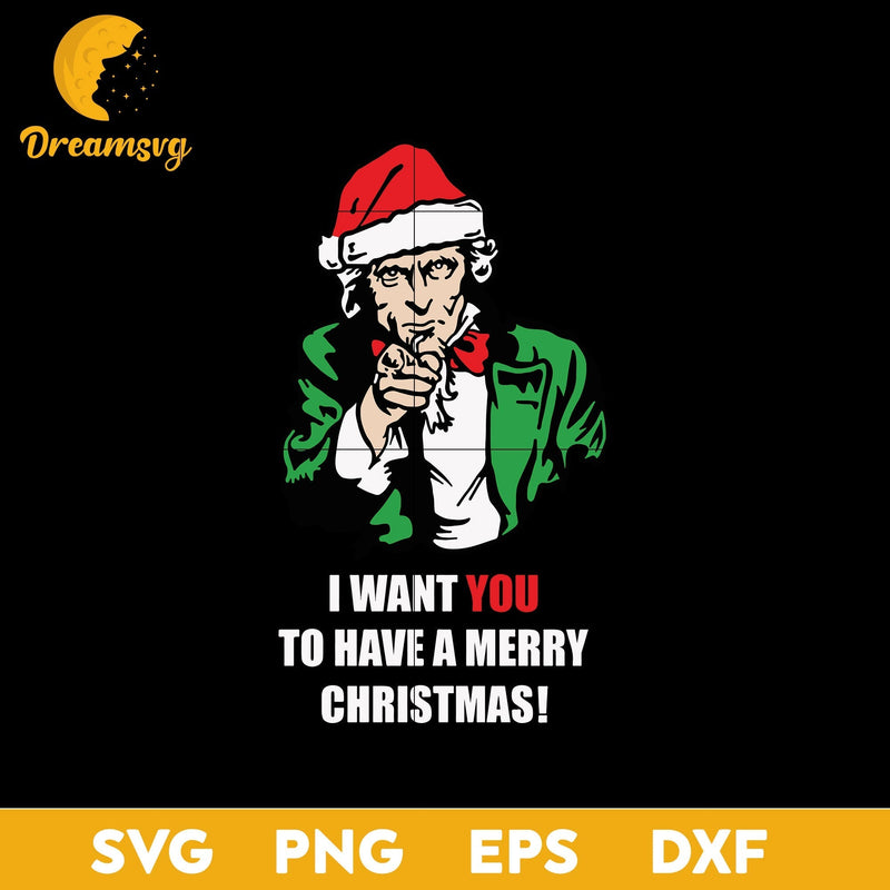 Xmas Uncle Sam I Want You To Have A Merry Christmas SVG, Christmas SVG, PNG DXF EPS Digital File.