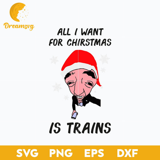 All I Want For Christmas Is Trains SVG, Christmas SVG, PNG DXF EPS Digital File.