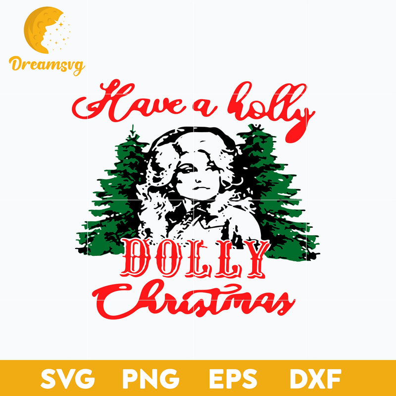 Have a Holly Dolly Christmas SVG, Christmas SVG, PNG DXF EPS Digital File.