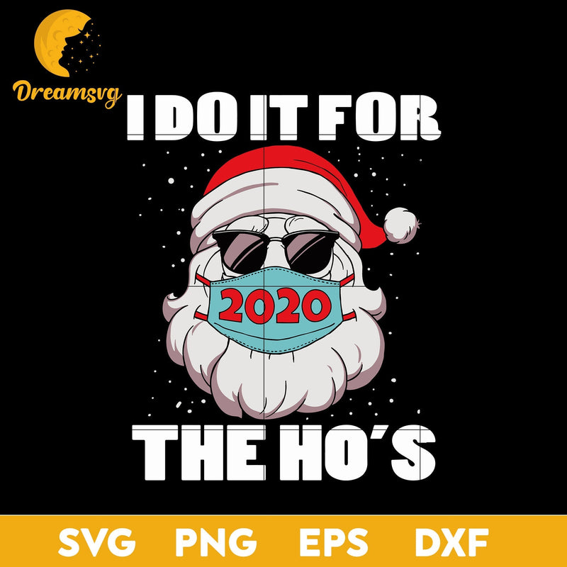 I Do It For The Hos Santa Claus In Mask Christmas SVG, Christmas SVG, PNG DXF EPS Digital File.