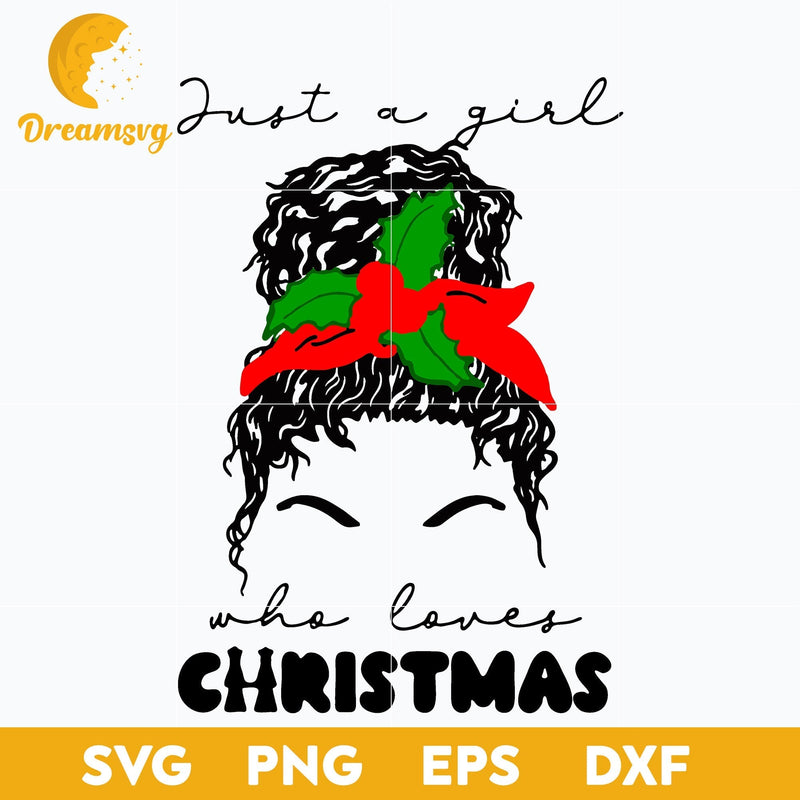 Messy Bun Just A Girl Who Loves Christmas SVG, Christmas SVG, PNG DXF EPS Digital File.