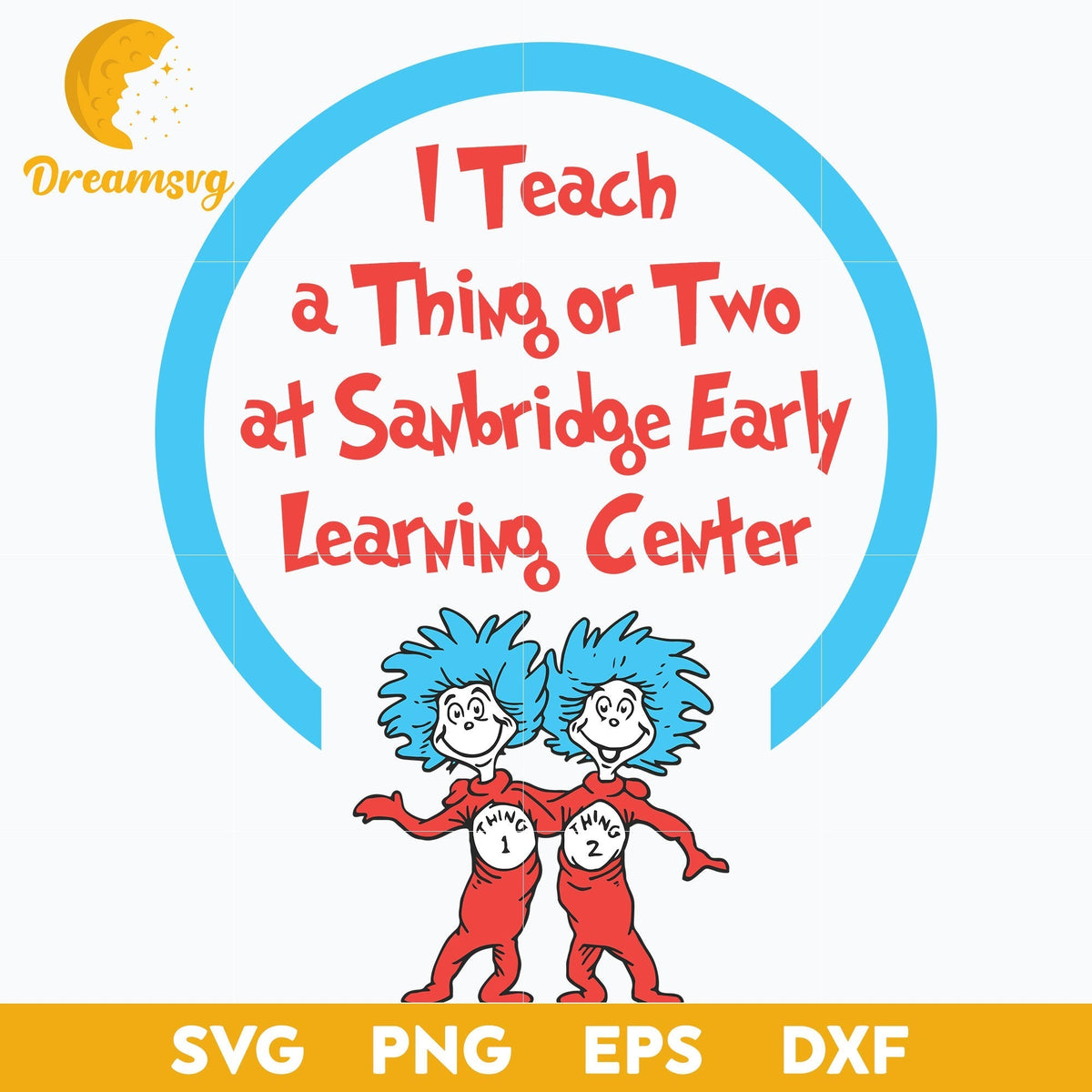I Teach A Thing Or Two At Sanbridge Early Learning Center SVG, Dr Seuss SVG