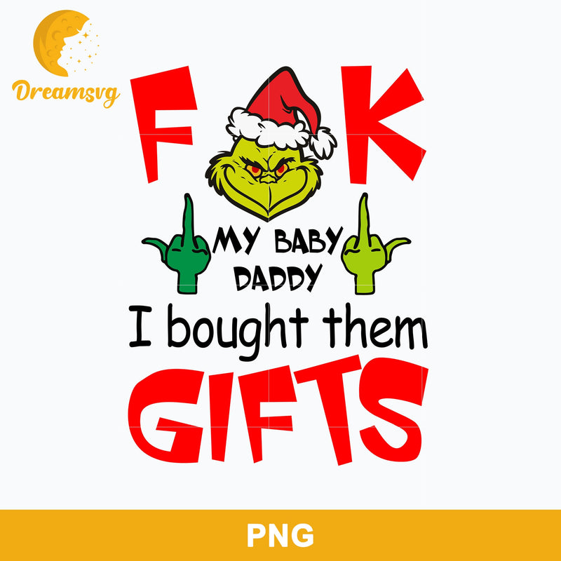 Fuck My Baby Daddy I Bought Them Gifts PNG, Grinch Christmas PNG.