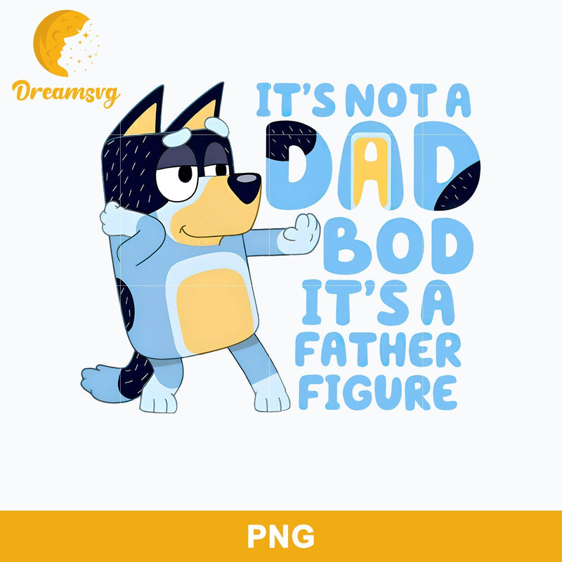 It's Not  A Dad Bod It's A Father Figure Png, Bluey Father's Day Png File