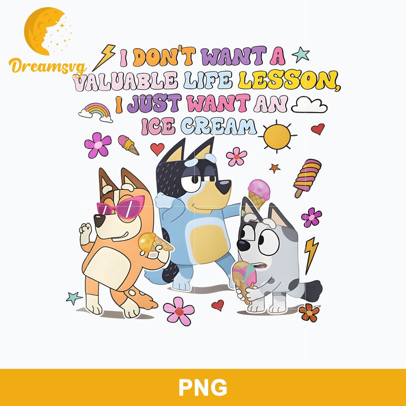 I Don't Want A Valuable Life Lesson  I Just Want An Ice Cream Png, Bluey Png File