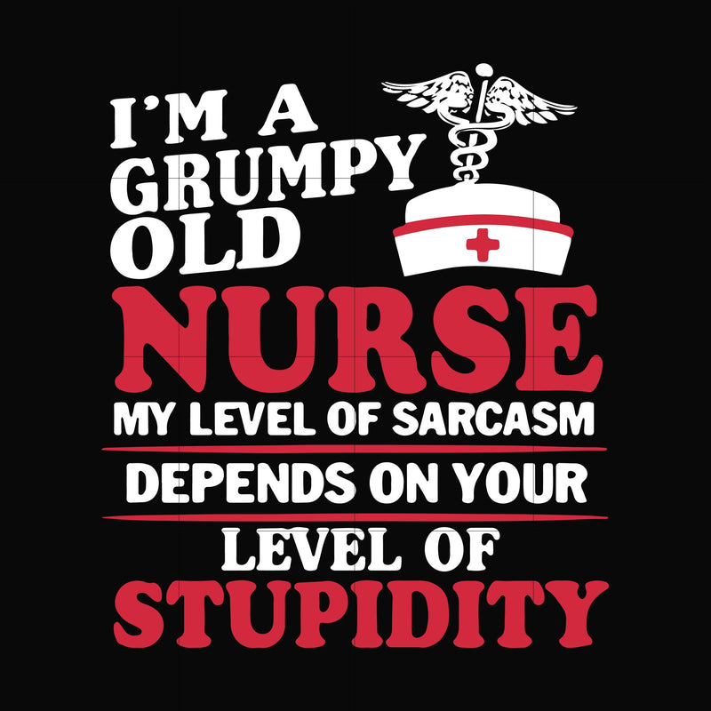 Im a grumpy old nurse my level of sarcasm depends on your level of stupidity svg, png, dxf, eps file FN000273