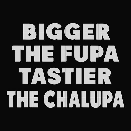 Bigger the fude tastier thr chalupa svg, png, dxf, eps digital file TD29072035