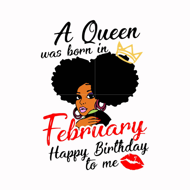 A queen was born in February happy birthday to me svg, png, dxf, eps digital file BD0049