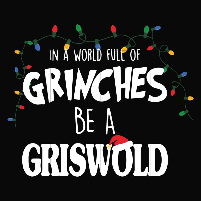 In a world full of grinches be a griswold svg, png, dxf, eps digital file NCRM0141