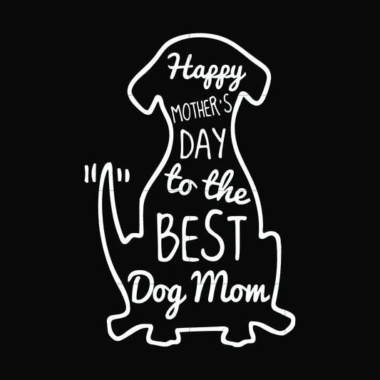 Happy mother;s day to the best dog mom svg, png, dxf, eps file FN000306