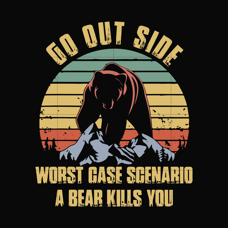 Go out side wrost case scenario a bear kills you svg, png, dxf, eps digital file CMP0104